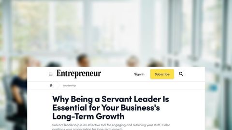 Why Being a Servant Leader Is Essential for Your Business's Long-Term Growth