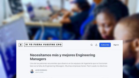 Necesitamos más y mejores Engineering Managers