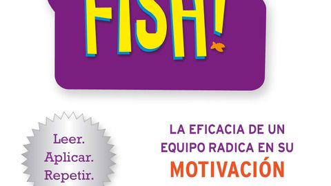 Fish: La eficacia de un equipo radica en su capacidad de motivación