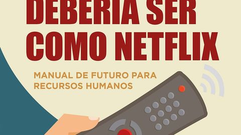 Por qué Recursos Humanos debería ser como Netflix: Manual de futuro para Recursos Humanos