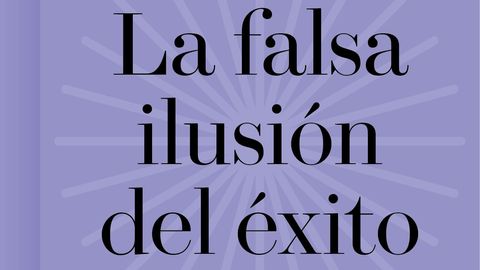 La falsa ilusión del éxito