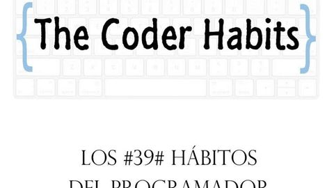 The Coder Habits: Los 39 hábitos del programador profesional