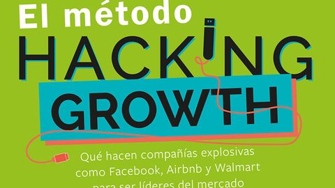 El método Hacking Growth: Qué hacen compañías explosivas como Facebook, Airbnb y Walmart para ser líderes del mercado.