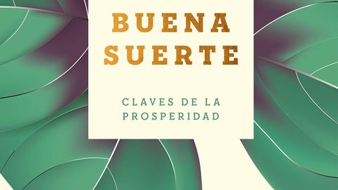 La buena suerte: Claves para la prosperidad