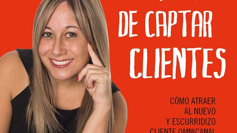 Las 12 únicas maneras de captar clientes: Cómo atraer al nuevo y escurridizo cliente omnicanal