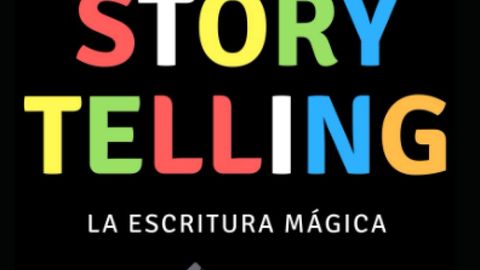 Storytelling, la escritura mágica: Técnicas para ordenar las ideas, escribir con facilidad y lograr que te lean