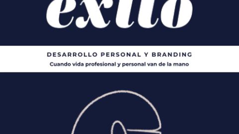 Tu propio éxito: Desarrollo personal y branding. Cuando vida profesional y personal van de la mano