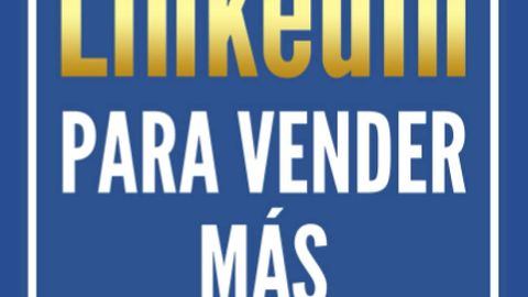 Tu perfil de LinkedIn para vender más: Cómo hacer un súper perfil de LinkedIn para impulsar tus ventas