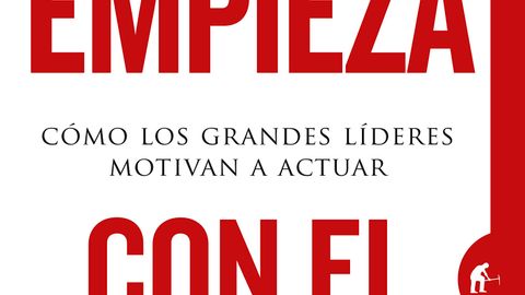 Empieza con el porqué: Cómo los grandes líderes motivan a actuar