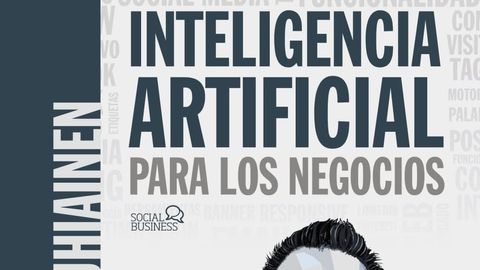 Inteligencia artificial para los negocios: 21 casos prácticos y opiniones de expertos