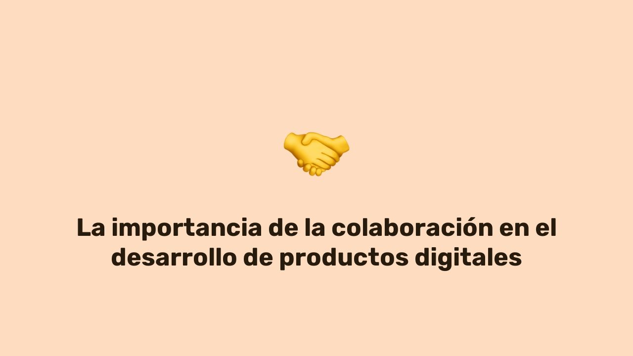 La importancia de la colaboración en el desarrollo de productos